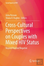 Cross-Cultural Perspectives On Couples With Mixed Hiv Status: Beyond Positive/Negative