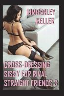 Cross-Dressing Sissy For Rival Straight Friends 3