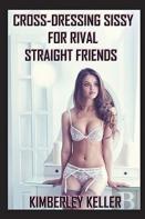 Cross-Dressing Sissy For Rival Straight Friends