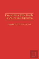 Cross Index Title Guide To Opera And Operetta