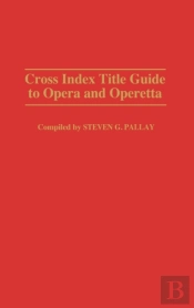 Cross Index Title Guide To Opera And Operetta