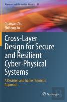 Cross-Layer Design For Secure And Resilient Cyber-Physical Systems