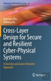 Cross-Layer Design For Secure And Resilient Cyber-Physical Systems