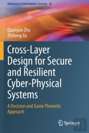 Cross-Layer Design For Secure And Resilient Cyber-Physical Systems