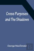 Cross Purposes And The Shadows