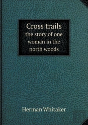 Cross Trails The Story Of One Woman In The North Woods