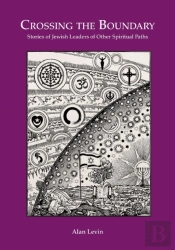 Crossing The Boundary Stories Of Jewish Leaders Of Other Spiritual Paths