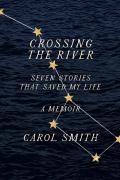 Crossing The River: Seven Stories That Saved My Life, A Memoir
