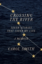 Crossing The River: Seven Stories That Saved My Life, A Memoir