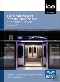 Bertrand.pt - Crossrail Project: Infrastructure Design And Construction Volume 6