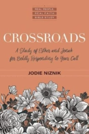 Crossroads Â€“ A Study Of Esther And Jonah For Boldly Responding To Your Call
