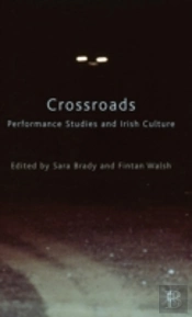 Crossroads: Performance Studies And Irish Culture