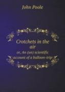 Crotchets In The Air Or, An (Un) Scientific Account Of A Balloon-Trip