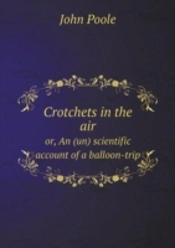 Crotchets In The Air Or, An (Un) Scientific Account Of A Balloon-Trip