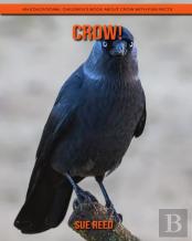 Crow! An Educational Children'S Book About Crow With Fun Facts