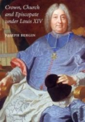 Crown, Church And Episcopate Under Louis Xiv