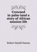 Crowned In Palm-Land A Story Of African Mission Life
