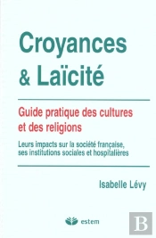Croyances Et Laicité ; Guide Pratique Des Cultures Et Des Religions