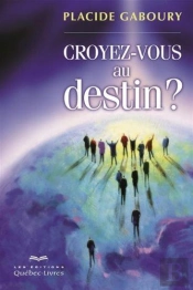 Croyez-Vous Au Destin? : Un Itineraire Vers La Conscience