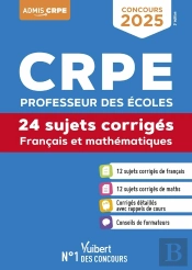 Crpe 2025 - Français Et Mathématiques - 24 Sujets Corrigés (M2) : Epreuves Écrites - Annales 2024 Incluses