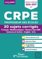 Crpe 2026-2027 - L3 - 20 Sujets Corrigés - Épreuves D'Admissibilité : Français Et Mathématiques - Histoire-Géo-Emc, Sciences Et Techno, Anglais, Arts