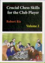 Crucial Chess Skills For The Club Player Volume 2