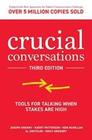 Crucial Conversations: Tools For Talking When Stakes Are High, Third Edition