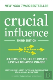 Crucial Influence, Third Edition: Leadership Skills To Create Lasting Behavior Change
