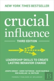 Crucial Influence, Third Edition: Leadership Skills To Create Lasting Behavior Change