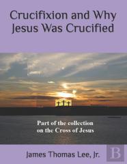 Crucifixion And Why Jesus Was Crucified