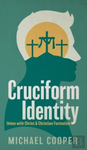 Cruciform Identity: Union With Christ An