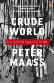 Crude World: The Violent Twilight Of Oil