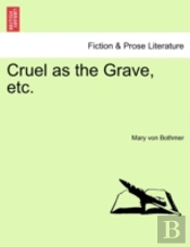 Cruel As The Grave, Etc.