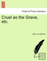 Cruel As The Grave, Etc.