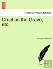 Cruel As The Grave, Etc.