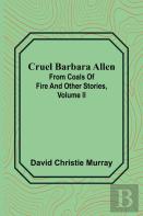 Cruel Barbara Allen; From Coals Of Fire And Other Stories, Volume Ii