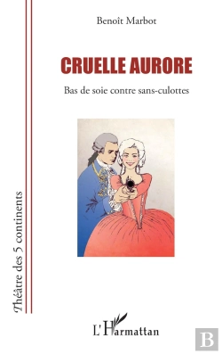 Bertrand.pt - Cruelle Aurore ; Bas De Soie Contre Sans-Culottes