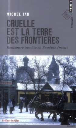 Bertrand.pt - Cruelle Est La Terre Des Frontières ; Rencontre Insolite En Extrême-Orient