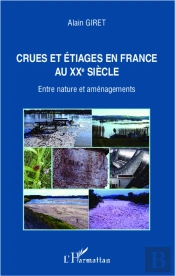 Crues Et Étiages En France Au Xxe Siècle ; Entre Nature Et Aménagements