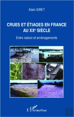 Bertrand.pt - Crues Et Étiages En France Au Xxe Siècle ; Entre Nature Et Aménagements