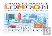 Cruickshankâ€™S London: A Portrait Of A City In 13 Walks