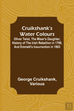 Bertrand.pt - Cruikshank'S Water Colours; Oliver Twist, The Miser'S Daughter, History Of The Irish Rebellion In 1798, And Emmett'S Insurrection In 1803