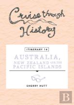 Cruise Through History - Australia, New Zealand And The Pacific Islands
