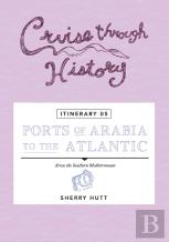 Cruise Through History - Itinerary 05 - Ports Of Arabia To The Atlantic