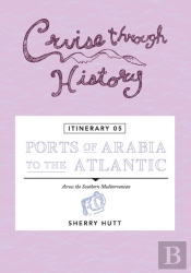 Cruise Through History - Itinerary 05 - Ports Of Arabia To The Atlantic