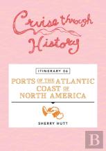 Cruise Through History - Itinerary 06 - Ports Of The Atlantic Coast Of North America