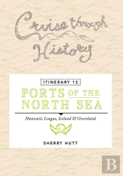 Cruise Through History - Itinerary 12 - Ports Of The North Sea