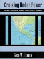 Cruising Under Power - Pacific Coasts Of Mexico And Central America
