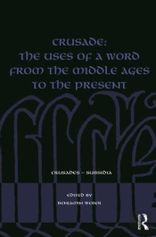 Crusade: The Uses Of A Word From The Middle Ages To The Present