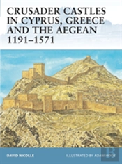 Crusader Castles In Cyprus, Greece And The Aegean 1191â€“1571